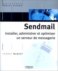 Sendmail : Installer, administrer et optimiser un serveur de messagerie