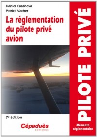 La réglementation du pilote privé avion - 7e édition - Pilote Privé - Mémento réglementaire