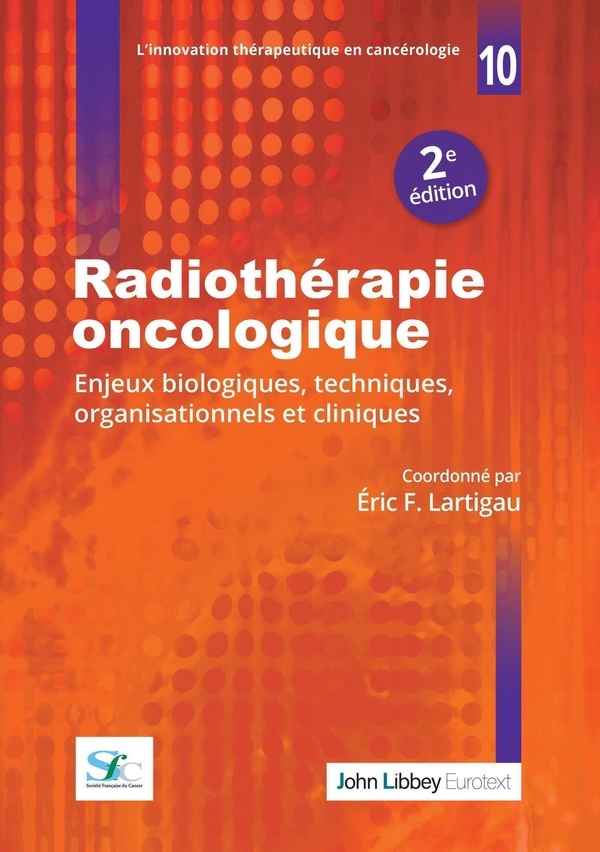 Radiothérapie oncologique (2e édition): Enjeux biologiques, techniques, organisationnels et cliniques