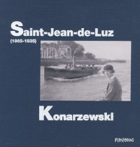 Konarzewski : Trois générations de photographes à Saint-Jean-de-Luz (1865-1930)