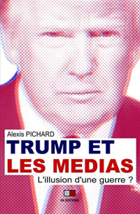 Trump et les médias - l'illusion d'une guerre