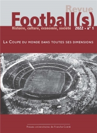 Football(s). histoire, culture, economie, societes 2022, n 1. la cou pe du monde dans tous ses etat