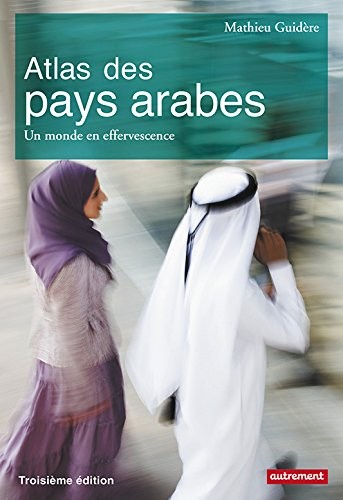 Atlas des pays arabes : Un monde en effervescence