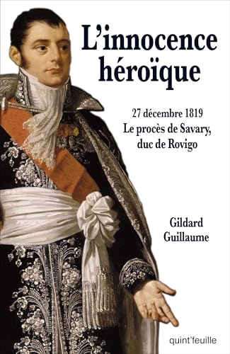 L’INNOCENCE HéROïQUE - 27 DéCEMBRE 1819LE PROCèS SAVARY, DUC DE ROVIGO