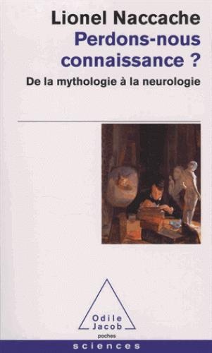 Perdons-nous connaissance ?: De la mythologie à la neurologie