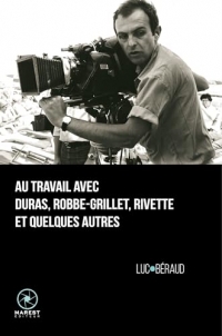 Au travail avec Duras, Robbe-Grillet, Rivette et quelques autres
