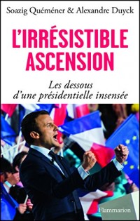 L'irrésistible Ascension d'Emmanuel Macron