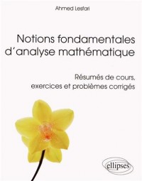 Notions Fondamentales d'Analyse Mathématique Résumés de Cours Exercices et Problèmes Corrigés
