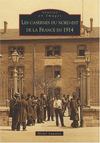 Casernes du nord-est de la France en 1914 (Les)