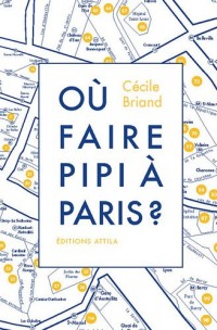 Où faire pipi à Paris ? : Guide de 200 toilettes accessibles au public