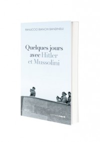 Quelques jours avec Hitler et Mussolini