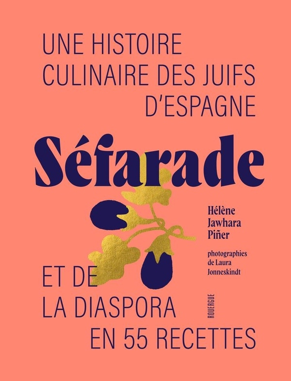 Séfarade: Une histoire culinaire des juifs d'Espagne et de la diaspora en 55 recettes