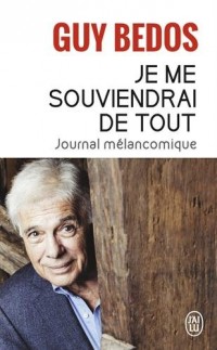 Je me souviendrai de tout : Journal mélancolique