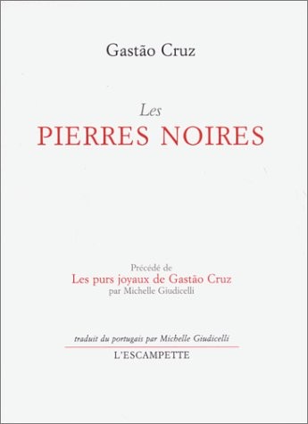 Les Pierres noires, précédé de Les Purs Joyaux de Gastão Cruz