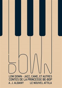 Low Down : jazz, came, et autres contes de la princesse Be-Bop
