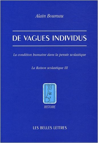 De Vagues individus: La condition humaine dans la pensée scolastique. La Raison scolastique III