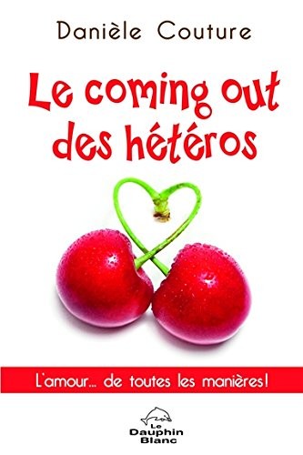 Le coming out des hétéros - L'amour... de toutes les manières !