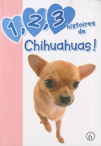 1,2, 3 histoires de Chihuahuas !