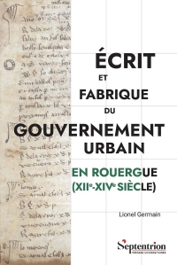 Écrit et fabrique du gouvernement urbain en Rouergue (XIIet#7497;-XIVet#7497; siècle)