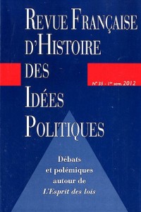 Revue française d'Histoire des idées politiques, N° 35, 1er semestre : Débats et polémiques autour de L'Esprit des lois