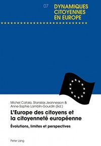 L’europe Des Citoyens Et La Citoyenneté Européenne: Évolutions, Limites Et Perspectives