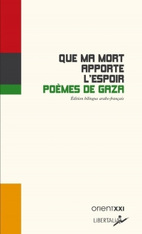 Que ma mort apporte l’espoir - Poèmes de Gaza: Poèmes de Gaza