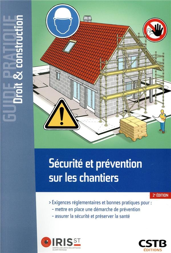 Sécurité et prévention sur les chantiers: Exigences réglementaires et bonnes pratiques pour: mettre en place une démarche de prévention assurer la sécurité et préserver la santé