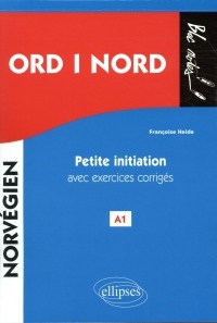 ORD i NORD. Petite initiation au norvégien avec exercices corrigés. A1