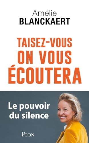 Taisez-vous, on vous écoutera: Le pouvoir du silence