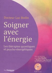 Soigner avec l'énergie : Les thérapies quantiques et psycho-énergétiques (1CD audio)