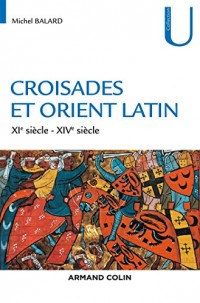 Croisades et Orient Latin - 3e éd. - XIe-XIVe siècle