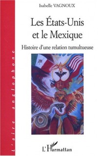 Les Etats-Unis et le Mexique : Histoire d'une relation tumultueuse
