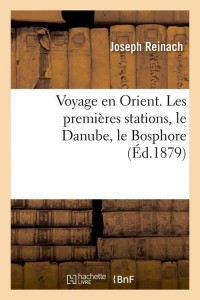 Voyage en Orient. Les premières stations, le Danube, le Bosphore (Éd.1879)
