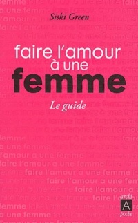 Faire l'amour à une femme, le guide