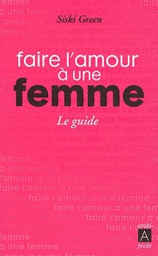Faire l'amour à une femme, le guide