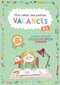 Mon cahier des petites vacances - Grande section: S'entraîner pour ne pas perdre ses acquis et valider le programme de Grande section