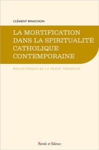 LA MORTIFICATION: DANS LA SPIRITUALITÉ CATHOLIQUE CONTEMPORAINE