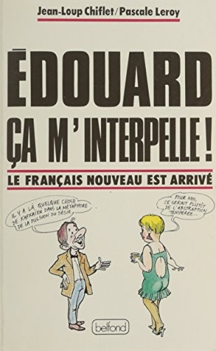 Edouard ca m'interpelle !/le français nouveau est arrive