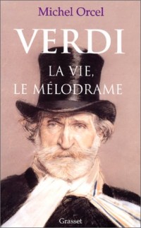 Verdi : la vie, le mélodrame