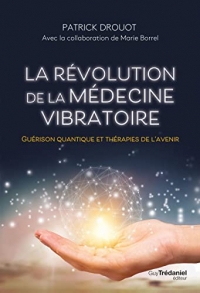La révolution de la médecine vibratoire - Guérison quantique et thérapies de l'avenir