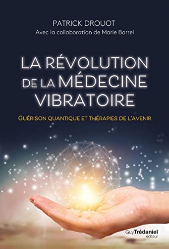 La révolution de la médecine vibratoire - Guérison quantique et thérapies de l'avenir