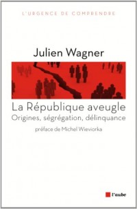La République aveugle : Origines, ségrégation, délinquance