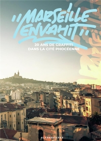 Marseille envahit: 20 ans de graffiti dans la cité phocéenne