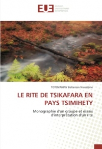 LE RITE DE TSIKAFARA EN PAYS TSIMIHETY: Monographie d'un groupe et essais d'interprétation d'un rite