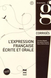 L'expression française écrite et orale : Corrigés des exercices