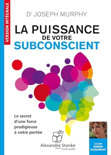 La puissance de votre subconscient : Le secret d'une force prodigieuse à votre portée