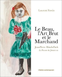 Le Beau, l'Art Brut et le Marchand: Jean-Pierre Ritsch-Fisch, le passeur du jamais-vu