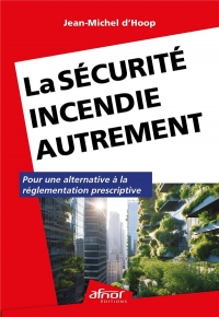 LA SECURITE INCENDIE AUTREMENT: POUR UNE ALTERNATIVE A LA REGLEMENTATION PRESCRIPTIVE