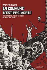 La commune n'est pas morte : Les usages politiques du passé de 1871 à nos jours