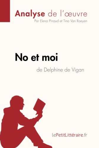No et moi de Delphine de Vigan (Analyse de l'oeuvre): Comprendre la littérature avec lePetitLittéraire.fr